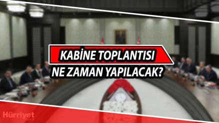 Kabine Toplantısı ne zaman yapılacak Gözler yeni toplantıya çevrildi