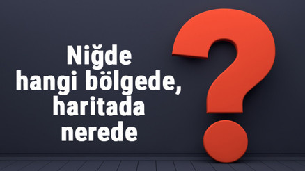 Niğde hangi bölgede, haritada nerede Niğde ilçeleri, haritası, nüfusu ve iklimi