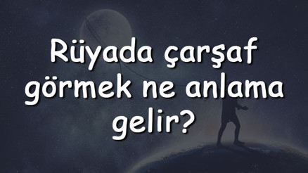 Rüyada çarşaf görmek ne anlama gelir Rüyada çarşaf asmak, değiştirmek ve sermek tabiri Rüyada çarşaf görmek ne anlama gelir Rüyada çarşaf asmak, değiştirmek ve sermek tabiri