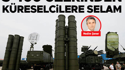 S-400 üzerinden küreselcilere selam