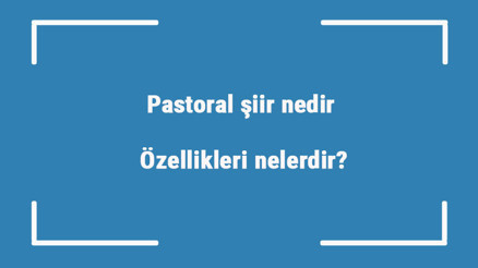 Pastoral şiir nedir Özellikleri nelerdir Pastoral şiir yazan önemli şairler