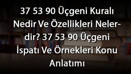 37 53 90 Üçgeni Kuralı Nedir Ve Özellikleri Nelerdir 37 53 90 Üçgeni İspatı Ve Örnekleri Konu Anlatımı 37 53 90 Üçgeni Kuralı Nedir Ve Özellikleri Nelerdir 37 53 90 Üçgeni İspatı Ve Örnekleri Konu Anlatımı