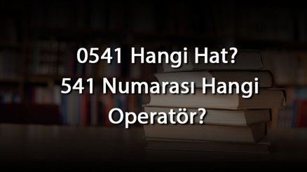 0541 Hangi Hat 541 Numarası Hangi Operatör