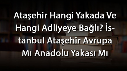 Ataşehir Hangi Yakada Ve Hangi Adliyeye Bağlı İstanbul Ataşehir Avrupa Mı Anadolu Yakası Mı Ataşehir Hangi Yakada Ve Hangi Adliyeye Bağlı İstanbul Ataşehir Avrupa Mı Anadolu Yakası Mı