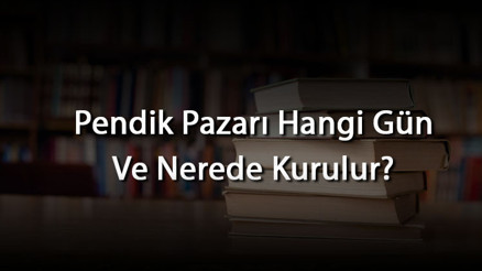 Pendik Pazarı Hangi Gün Ve Nerede Kurulur Pendik Pazarı Hangi Gün Ve Nerede Kurulur