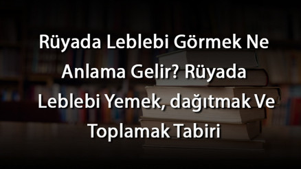 Rüyada Leblebi Görmek Ne Anlama Gelir Rüyada Leblebi Yemek, dağıtmak Ve Toplamak Tabiri Rüyada Leblebi Görmek Ne Anlama Gelir Rüyada Leblebi Yemek, dağıtmak Ve Toplamak Tabiri