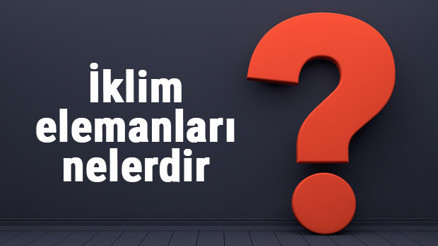 İklim elemanları nelerdir Maddeler halinde iklimi oluşturan etmenler ve özellikleri