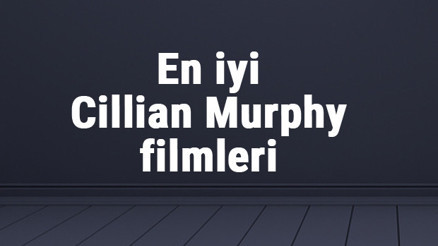En iyi Cillian Murphy filmleri - en çok izlenen filmler listesi ve önerileri