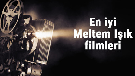 En iyi Meltem Işık filmleri - En çok izlenen filmler listesi ve önerileri