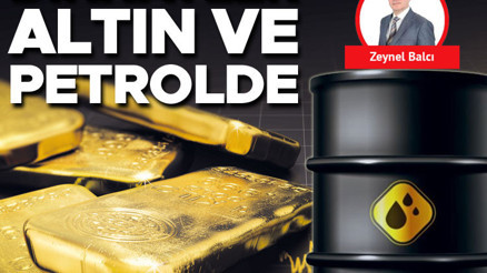 Dikkatler altın ve petrolde Dikkatler altın ve petrolde