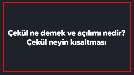 Çekül ne demek ve açılımı nedir Çekül neyin kısaltması