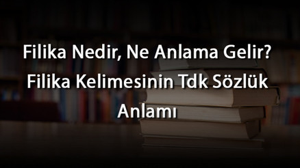 Filika Nedir, Ne Anlama Gelir Filika Kelimesinin Tdk Sözlük Anlamı