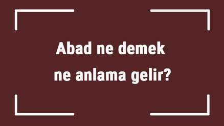 Abad ne demek, ne anlama gelir TDKya göre abad etmek, abad olmak sözlük anlamları Abad ne demek, ne anlama gelir TDKya göre abad etmek, abad olmak sözlük anlamları