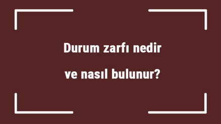 Durum zarfı nedir ve nasıl bulunur Durum zarfı örnek cümleleri ile konu anlatımı Durum zarfı nedir ve nasıl bulunur Durum zarfı örnek cümleleri ile konu anlatımı