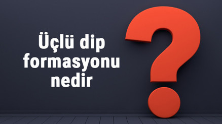 Üçlü dip formasyonu nedir, ne anlama gelir Kuralları nelerdir