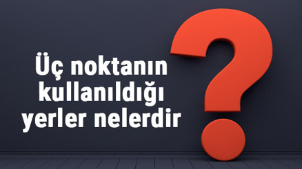 Üç noktanın kullanıldığı yerler nelerdir Örnekleri ile konu anlatımı Üç noktanın kullanıldığı yerler nelerdir Örnekleri ile konu anlatımı