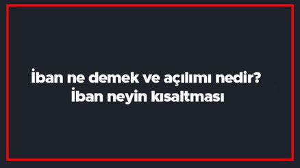 İban ne demek ve açılımı nedir İban neyin kısaltması İban ne demek ve açılımı nedir İban neyin kısaltması