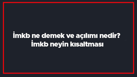 İmkb ne demek ve açılımı nedir İmkb neyin kısaltması