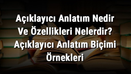 Açıklayıcı Anlatım Nedir Ve Özellikleri Nelerdir Açıklayıcı Anlatım Biçimi Örnekleri Açıklayıcı Anlatım Nedir Ve Özellikleri Nelerdir Açıklayıcı Anlatım Biçimi Örnekleri