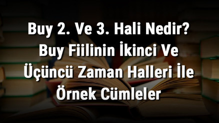Buy 2. Ve 3. Hali Nedir Buy Fiilinin İkinci Ve Üçüncü Zaman Halleri İle Örnek Cümleler Buy 2. Ve 3. Hali Nedir Buy Fiilinin İkinci Ve Üçüncü Zaman Halleri İle Örnek Cümleler