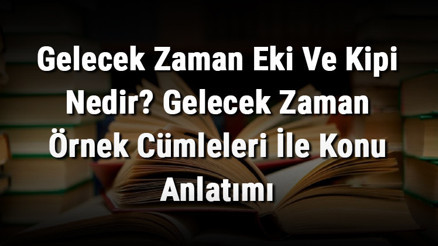 Gelecek Zaman Eki Ve Kipi Nedir Gelecek Zaman Örnek Cümleleri İle Konu Anlatımı Gelecek Zaman Eki Ve Kipi Nedir Gelecek Zaman Örnek Cümleleri İle Konu Anlatımı