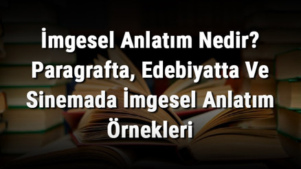 İmgesel Anlatım Nedir Paragrafta, Edebiyatta Ve Sinemada İmgesel Anlatım Örnekleri İmgesel Anlatım Nedir Paragrafta, Edebiyatta Ve Sinemada İmgesel Anlatım Örnekleri