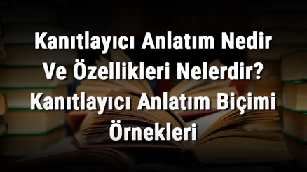 Kanıtlayıcı Anlatım Nedir Ve Özellikleri Nelerdir Kanıtlayıcı Anlatım Biçimi Örnekleri Kanıtlayıcı Anlatım Nedir Ve Özellikleri Nelerdir Kanıtlayıcı Anlatım Biçimi Örnekleri
