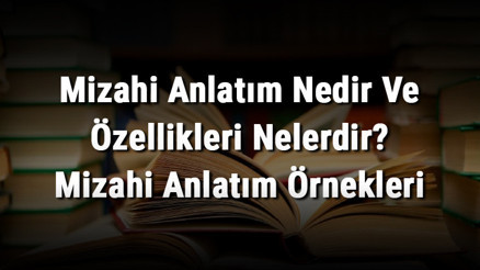 Mizahi Anlatım Nedir Ve Özellikleri Nelerdir Mizahi Anlatım Örnekleri Mizahi Anlatım Nedir Ve Özellikleri Nelerdir Mizahi Anlatım Örnekleri