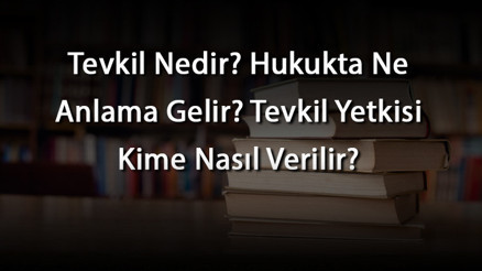 Tevkil Nedir Hukukta Ne Anlama Gelir Tevkil Yetkisi Kime Nasıl Verilir