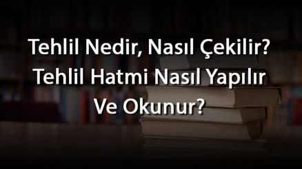 Tehlil Nedir, Nasıl Çekilir Tehlil Hatmi Nasıl Yapılır Ve Okunur