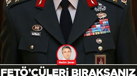 FETÖ’cüleri bıraksanız general ve yüzbaşı olacaklar