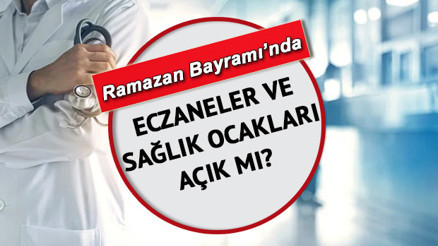 Bayramda (bugün) eczaneler ve sağlık ocakları açık mı 2022 Bugün (2 Mayıs Pazartesi) eczaneler kapalı mı Ramazan Bayramı aile hekimleri çalışma saati