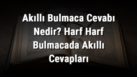 Akıllı Bulmaca Cevabı Nedir Harf Harf Bulmacada Akıllı Cevapları
