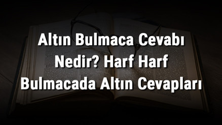 Altın Bulmaca Cevabı Nedir Harf Harf Bulmacada Altın Cevapları