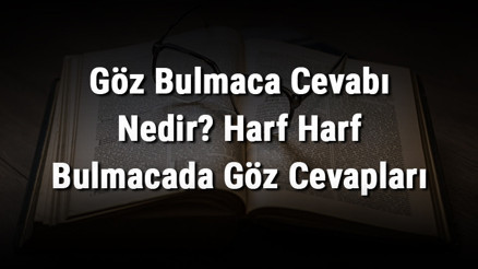 Göz Bulmaca Cevabı Nedir Harf Harf Bulmacada Göz Cevapları