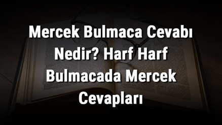 Mercek Bulmaca Cevabı Nedir Harf Harf Bulmacada Mercek Cevapları