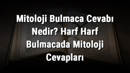 Mitoloji Bulmaca Cevabı Nedir Harf Harf Bulmacada Mitoloji Cevapları