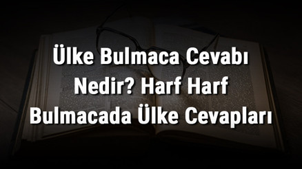 Ülke Bulmaca Cevabı Nedir Harf Harf Bulmacada Ülke Cevapları