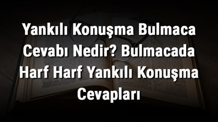 Yankılı Konuşma Bulmaca Cevabı Nedir Bulmacada Harf Harf Yankılı Konuşma Cevapları