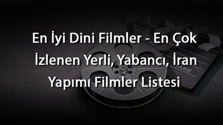 En İyi Dini Filmler - En Çok İzlenen Yerli, Yabancı, İran Yapımı Filmler Listesi En İyi Dini Filmler - En Çok İzlenen Yerli, Yabancı, İran Yapımı Filmler Listesi