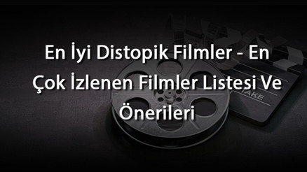 En İyi Distopik Filmler - En Çok İzlenen Filmler Listesi Ve Önerileri En İyi Distopik Filmler - En Çok İzlenen Filmler Listesi Ve Önerileri