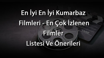 En İyi En İyi Kumarbaz Filmleri - En Çok İzlenen Filmler Listesi Ve Önerileri