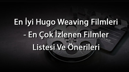 En İyi Hugo Weaving Filmleri - En Çok İzlenen Filmler Listesi Ve Önerileri