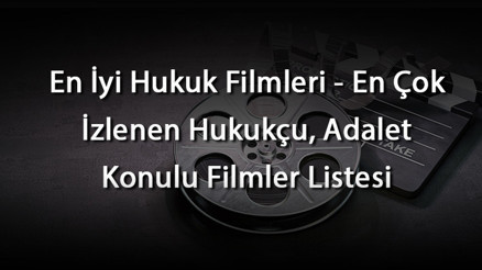 En İyi Hukuk Filmleri - En Çok İzlenen Hukukçu, Adalet Konulu Filmler Listesi