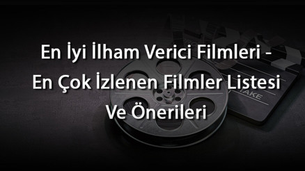 En İyi İlham Verici Filmleri - En Çok İzlenen Filmler Listesi Ve Önerileri En İyi İlham Verici Filmleri - En Çok İzlenen Filmler Listesi Ve Önerileri