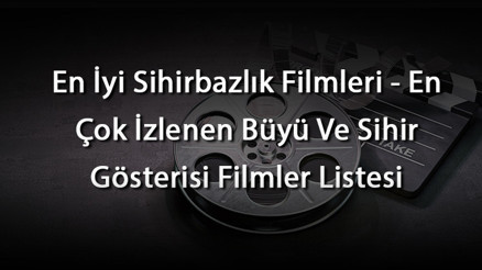 En İyi Sihirbazlık Filmleri - En Çok İzlenen Büyü Ve Sihir Gösterisi Filmler Listesi