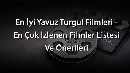 En İyi Yavuz Turgul Filmleri - En Çok İzlenen Filmler Listesi Ve Önerileri