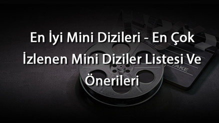 En İyi Mini Dizileri - En Çok İzlenen Mini Diziler Listesi Ve Önerileri