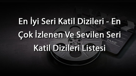 En İyi Seri Katil Dizileri - En Çok İzlenen Ve Sevilen Seri Katil Dizileri Listesi