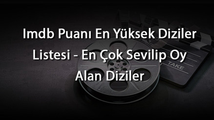 Imdb Puanı En Yüksek Diziler Listesi - En Çok Sevilip Oy Alan Diziler